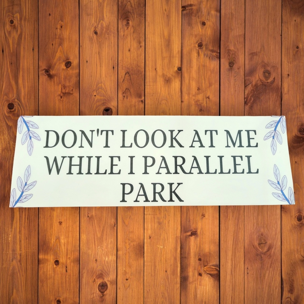 Don't Look At Me While I Parallel Park Bumper Sticker